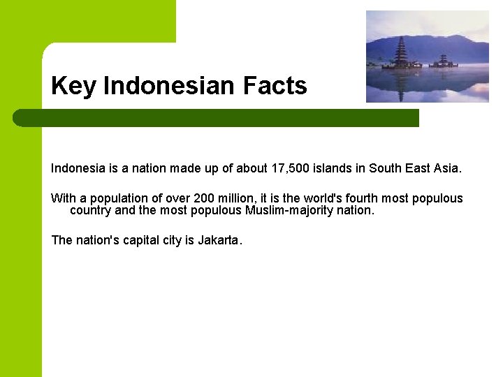 Key Indonesian Facts Indonesia is a nation made up of about 17, 500 islands