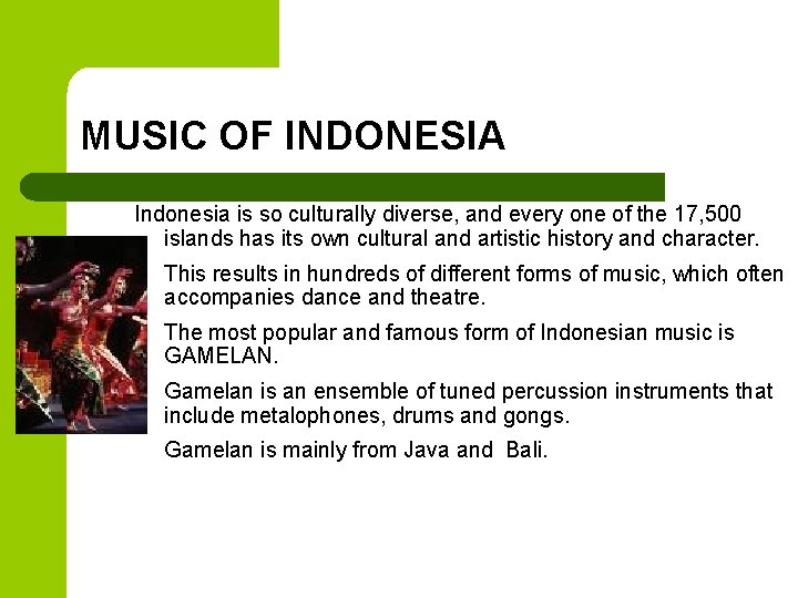 MUSIC OF INDONESIA Indonesia is so culturally diverse, and every one of the 17,