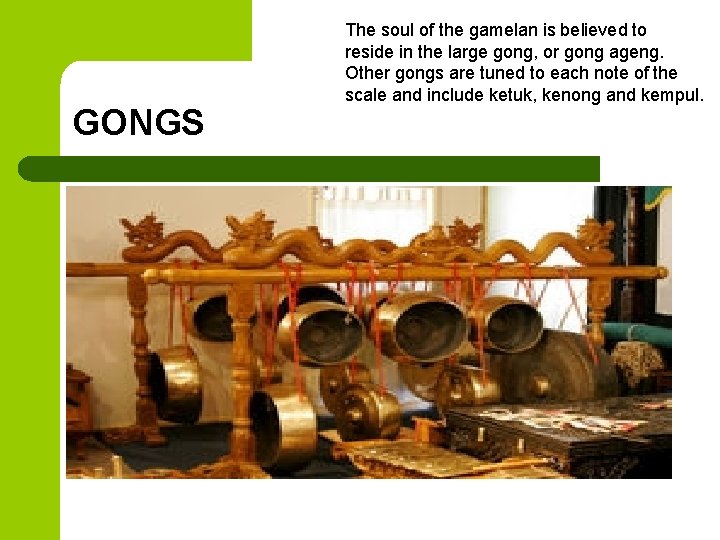 GONGS The soul of the gamelan is believed to reside in the large gong,