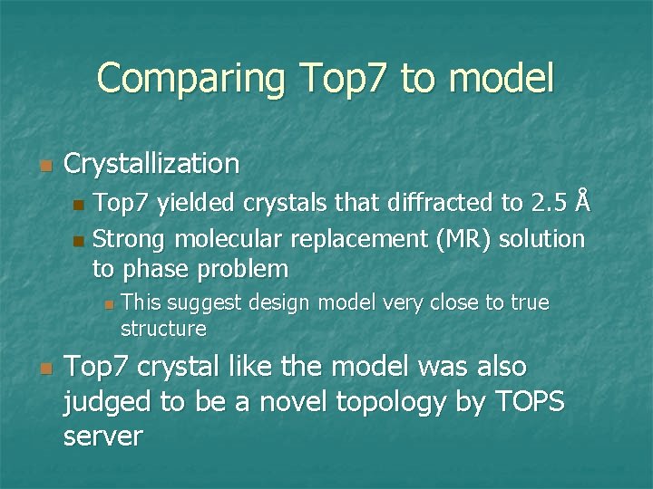Comparing Top 7 to model n Crystallization Top 7 yielded crystals that diffracted to