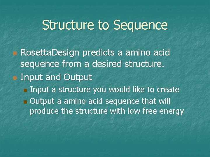 Structure to Sequence n n Rosetta. Design predicts a amino acid sequence from a