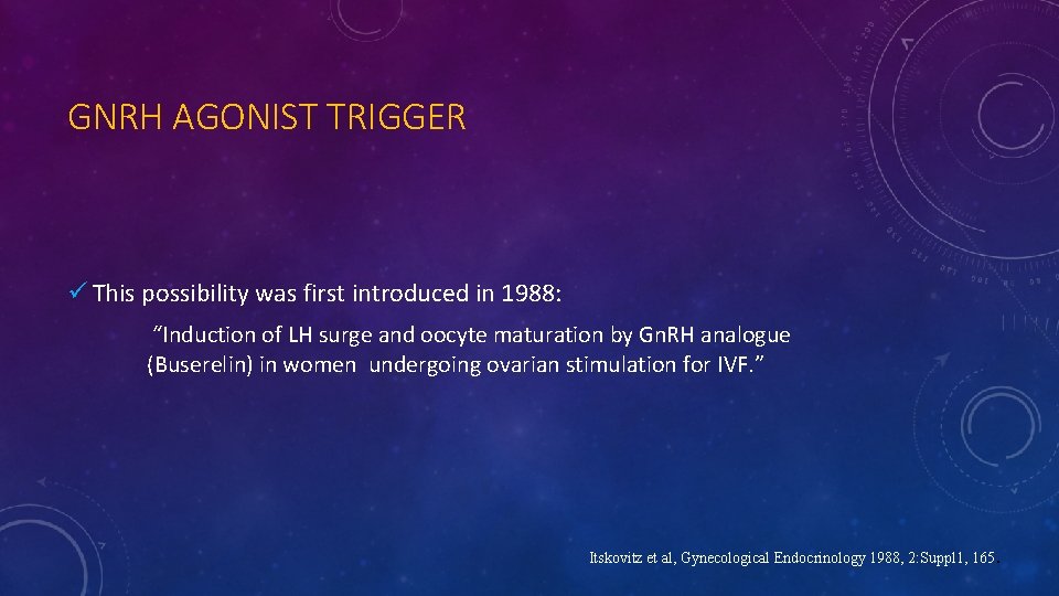 GNRH AGONIST TRIGGER ü This possibility was first introduced in 1988: “Induction of LH