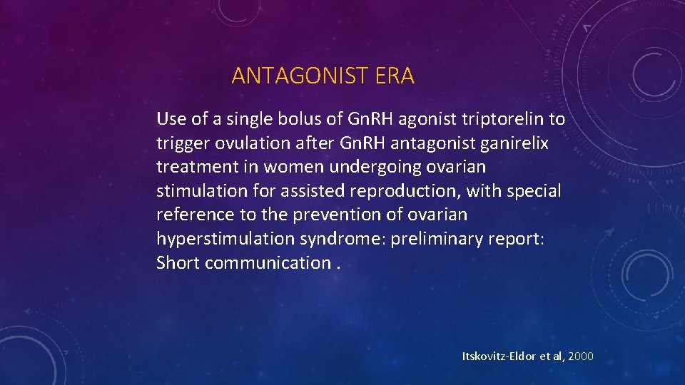 ANTAGONIST ERA Use of a single bolus of Gn. RH agonist triptorelin to trigger