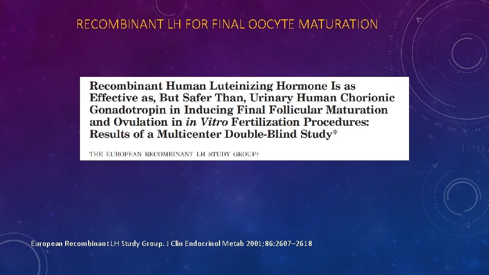 RECOMBINANT LH FOR FINAL OOCYTE MATURATION European Recombinant LH Study Group. J Clin Endocrinol