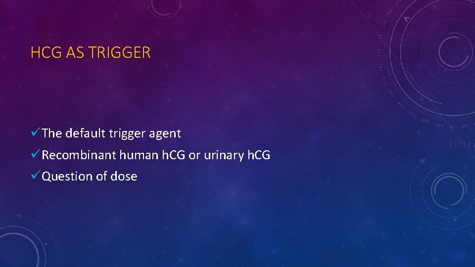 HCG AS TRIGGER üThe default trigger agent üRecombinant human h. CG or urinary h.