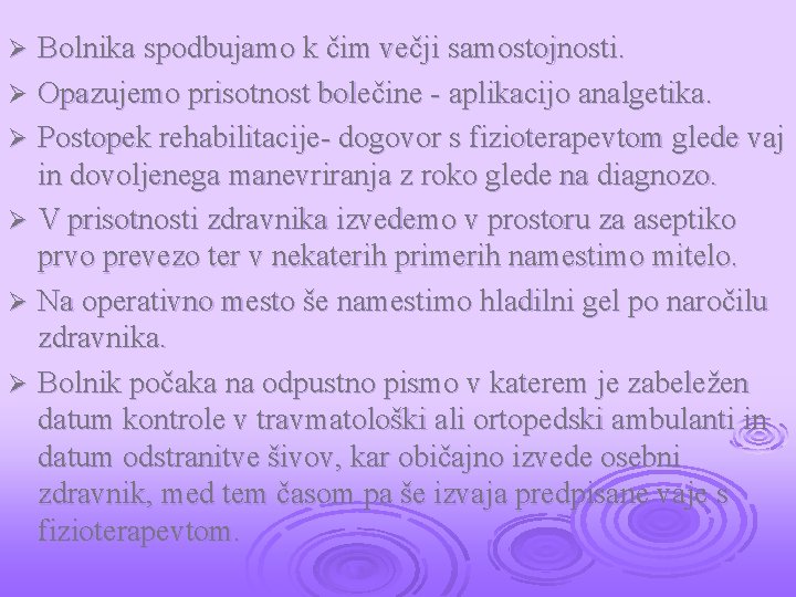 Bolnika spodbujamo k čim večji samostojnosti. Ø Opazujemo prisotnost bolečine - aplikacijo analgetika. Ø