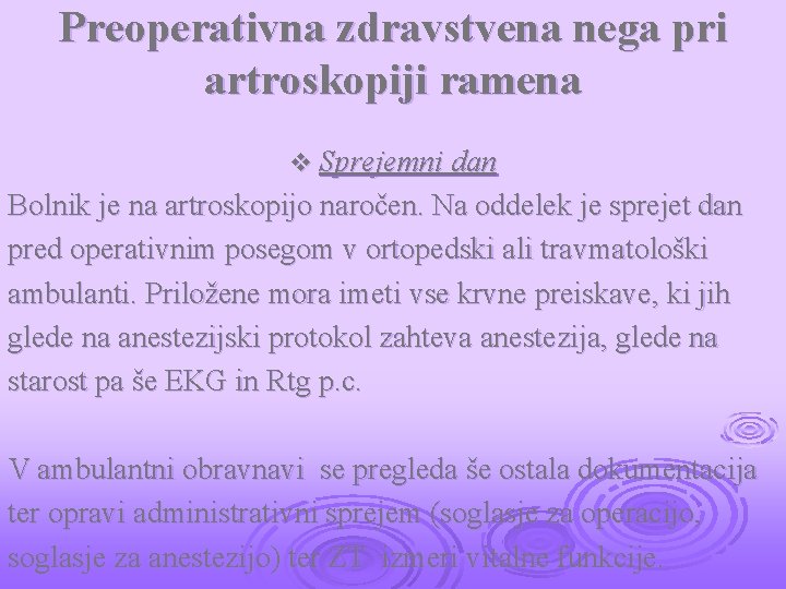 Preoperativna zdravstvena nega pri artroskopiji ramena v Sprejemni dan Bolnik je na artroskopijo naročen.