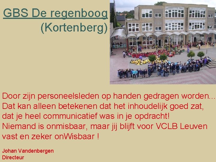 GBS De regenboog (Kortenberg) Door zijn personeelsleden op handen gedragen worden. . . Dat