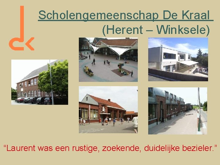 Scholengemeenschap De Kraal (Herent – Winksele) “Laurent was een rustige, zoekende, duidelijke bezieler. ”