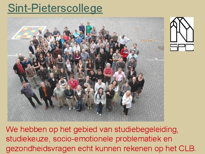 Sint-Pieterscollege We hebben op het gebied van studiebegeleiding, studiekeuze, socio-emotionele problematiek en gezondheidsvragen echt