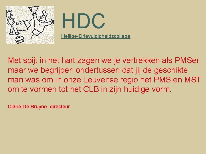 HDC Heilige-Drievuldigheidscollege Met spijt in het hart zagen we je vertrekken als PMSer, maar