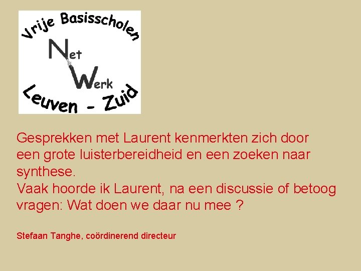 Gesprekken met Laurent kenmerkten zich door een grote luisterbereidheid en een zoeken naar synthese.