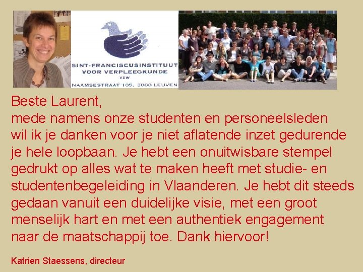 Beste Laurent, mede namens onze studenten en personeelsleden wil ik je danken voor je