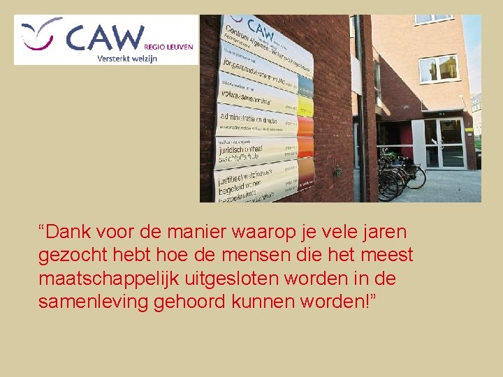“Dank voor de manier waarop je vele jaren gezocht hebt hoe de mensen die