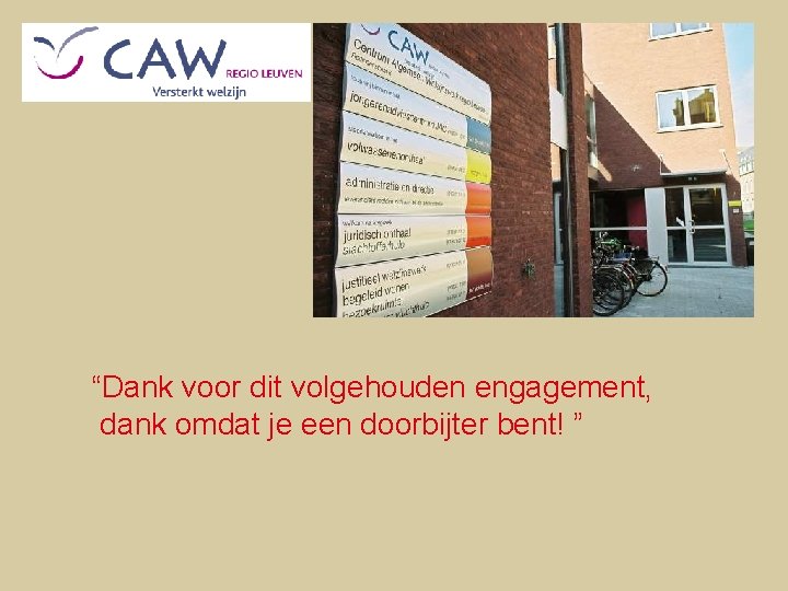 “Dank voor dit volgehouden engagement, dank omdat je een doorbijter bent! ” 