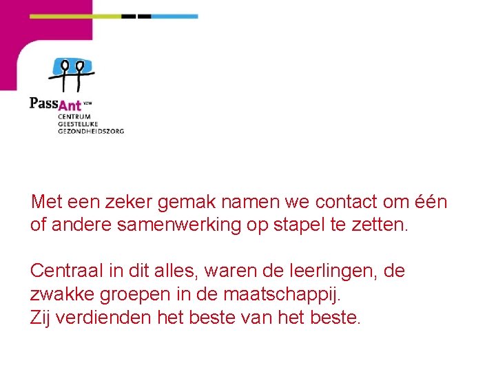 Met een zeker gemak namen we contact om één of andere samenwerking op stapel