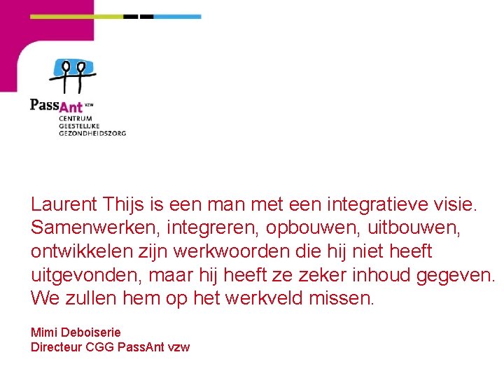 Laurent Thijs is een man met een integratieve visie. Samenwerken, integreren, opbouwen, uitbouwen, ontwikkelen