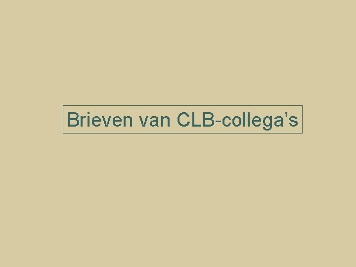 Brieven van CLB-collega’s 