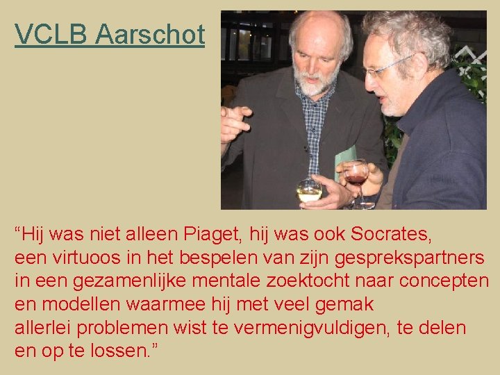 VCLB Aarschot “Hij was niet alleen Piaget, hij was ook Socrates, een virtuoos in