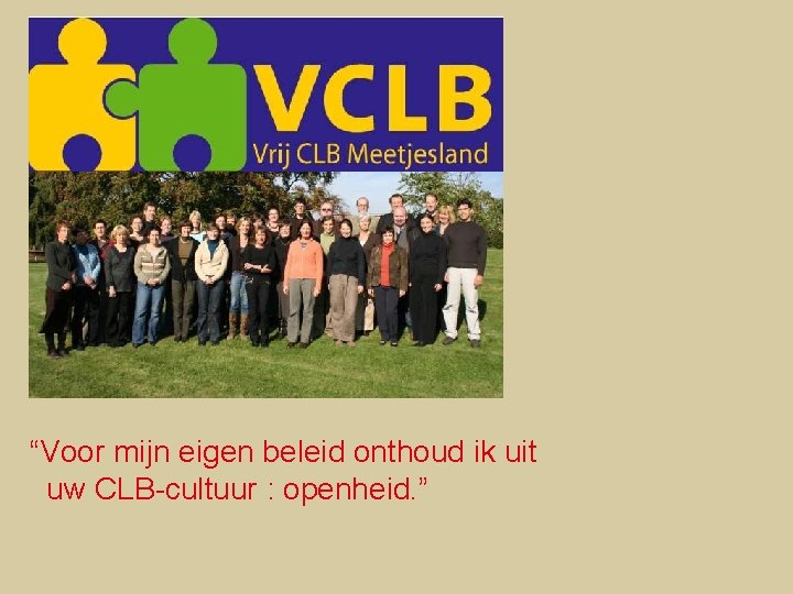 “Voor mijn eigen beleid onthoud ik uit uw CLB-cultuur : openheid. ” 