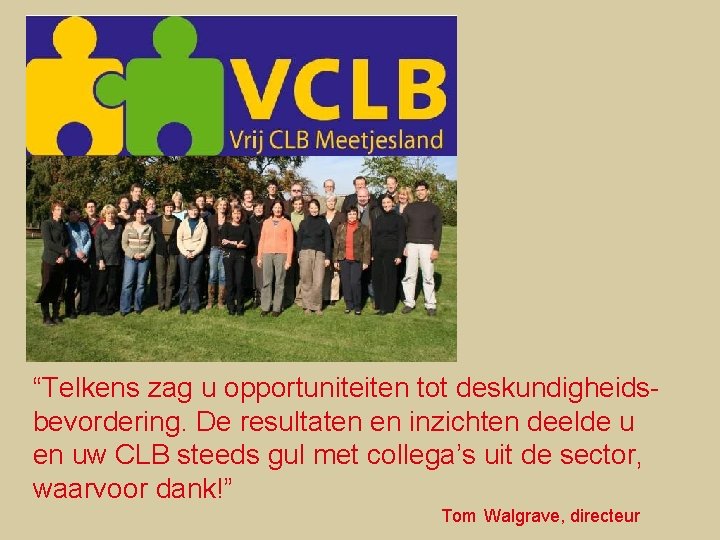 “Telkens zag u opportuniteiten tot deskundigheidsbevordering. De resultaten en inzichten deelde u en uw