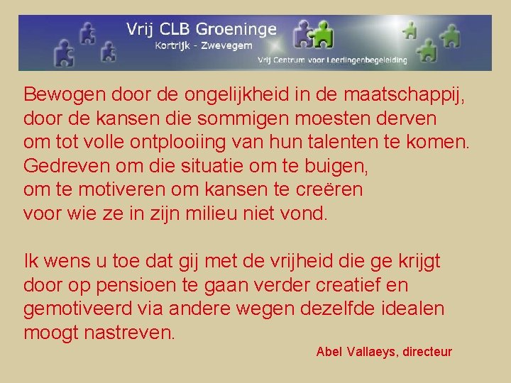 Bewogen door de ongelijkheid in de maatschappij, door de kansen die sommigen moesten derven