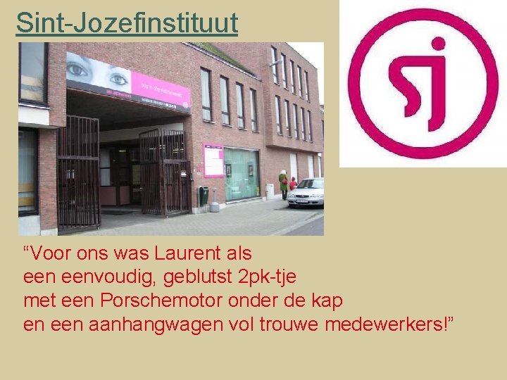 Sint-Jozefinstituut “Voor ons was Laurent als eenvoudig, geblutst 2 pk-tje met een Porschemotor onder