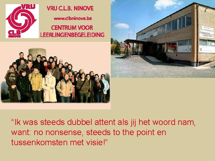 “Ik was steeds dubbel attent als jij het woord nam, want: no nonsense, steeds