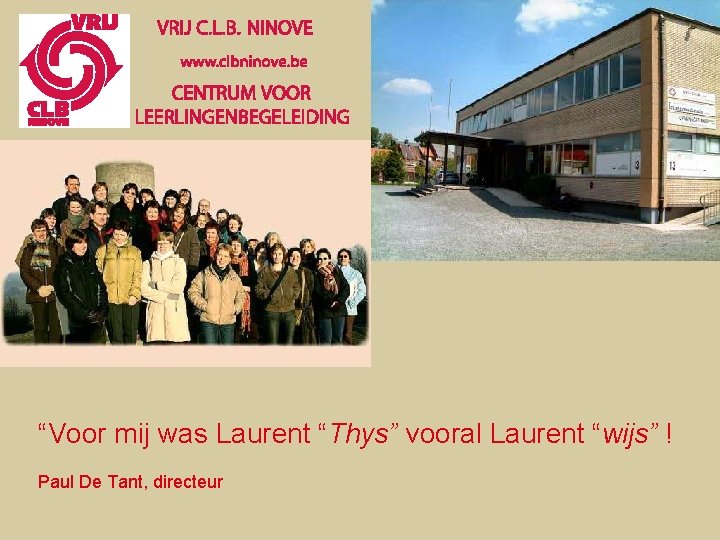 “Voor mij was Laurent “Thys” vooral Laurent “wijs” ! Paul De Tant, directeur 