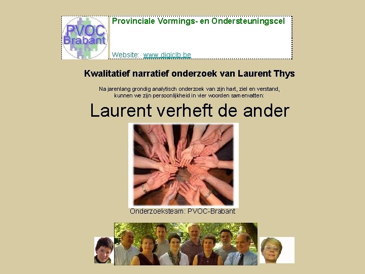 Provinciale Vormings- en Ondersteuningscel Website: www. digiclb. be Kwalitatief narratief onderzoek van Laurent Thys