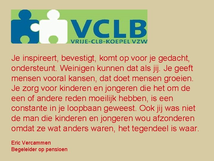 Je inspireert, bevestigt, komt op voor je gedacht, ondersteunt. Weinigen kunnen dat als jij.
