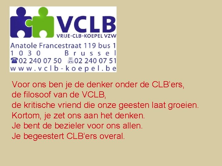 Voor ons ben je de denker onder de CLB’ers, de filosoof van de VCLB,