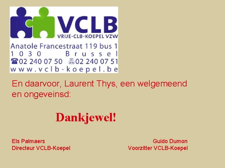 En daarvoor, Laurent Thys, een welgemeend en ongeveinsd: Dankjewel! Els Palmaers Guido Dumon Directeur