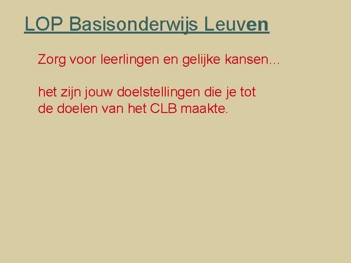 LOP Basisonderwijs Leuven Zorg voor leerlingen en gelijke kansen… het zijn jouw doelstellingen die