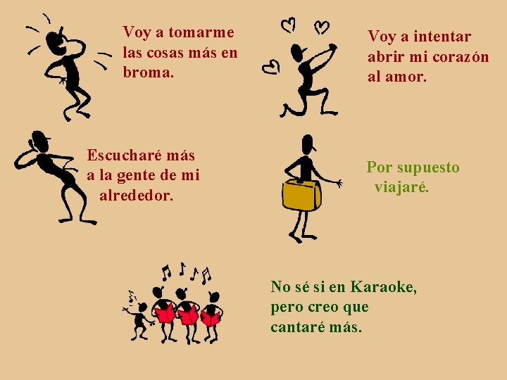 Voy a tomarme las cosas más en broma. Escucharé más a la gente de