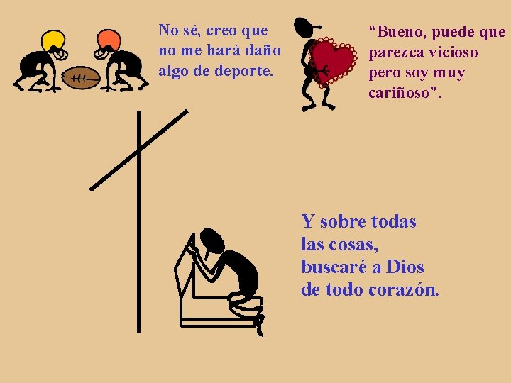 No sé, creo que no me hará daño algo de deporte. “Bueno, puede que