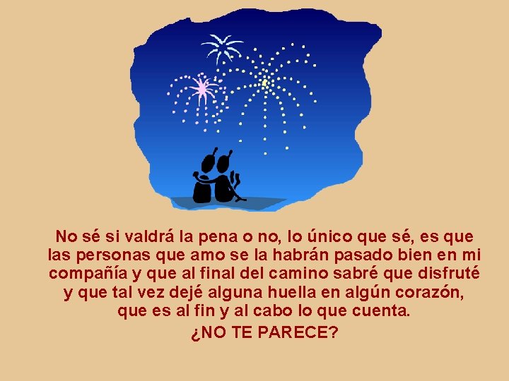 No sé si valdrá la pena o no, lo único que sé, es que