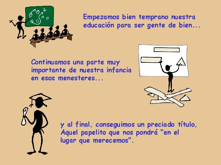 Empezamos bien temprano nuestra educación para ser gente de bien. . . Continuamos una