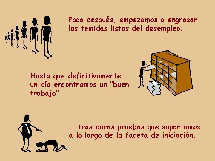 Poco después, empezamos a engrosar las temidas listas del desempleo. Hasta que definitivamente un