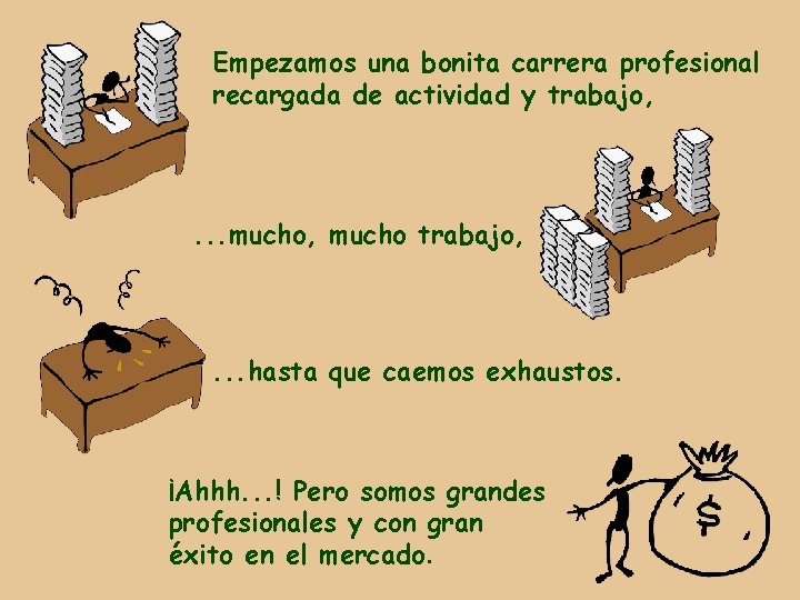 Empezamos una bonita carrera profesional recargada de actividad y trabajo, . . . mucho,