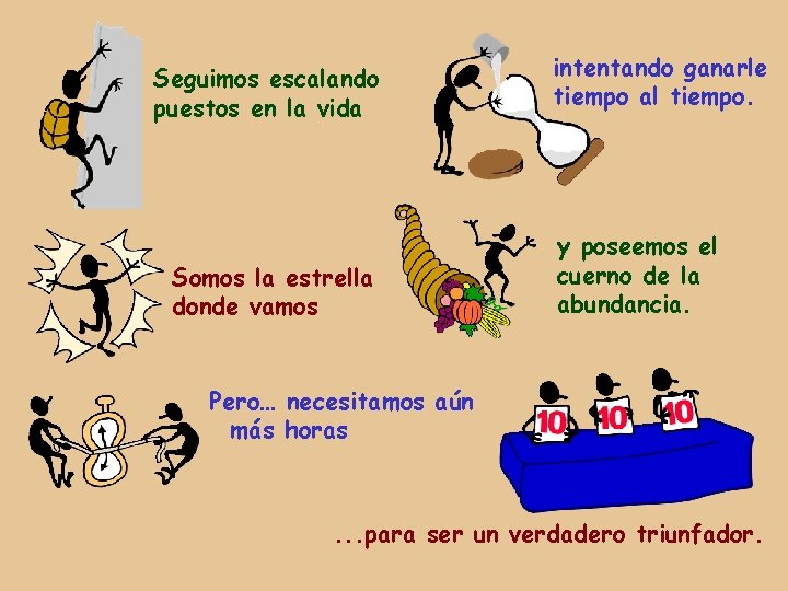 Seguimos escalando puestos en la vida Somos la estrella donde vamos intentando ganarle tiempo