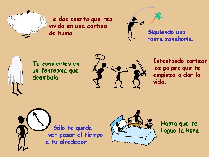 Te das cuenta que has vivido en una cortina de humo Te conviertes en