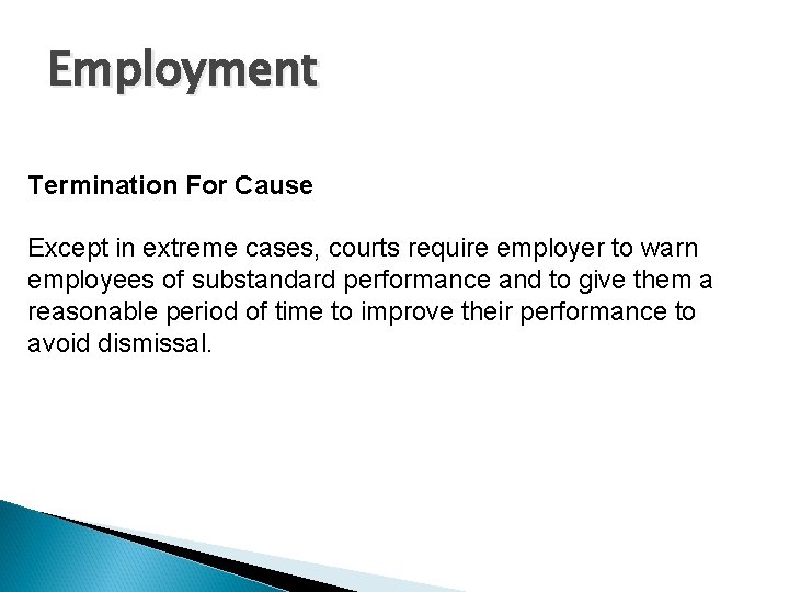Employment Termination For Cause Except in extreme cases, courts require employer to warn employees