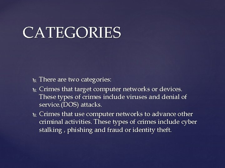 CATEGORIES There are two categories: Crimes that target computer networks or devices. These types