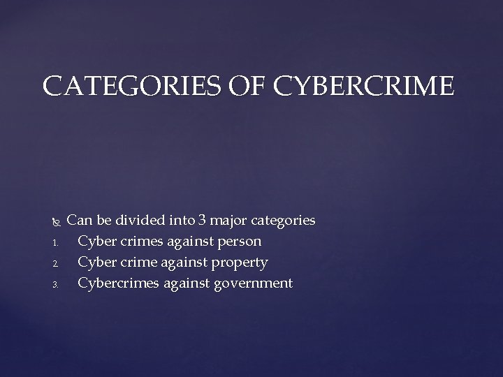 CATEGORIES OF CYBERCRIME 1. 2. 3. Can be divided into 3 major categories Cyber