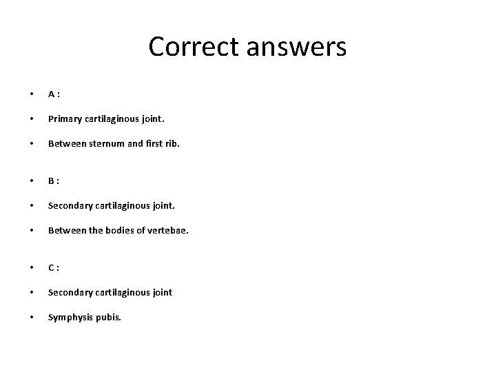 Correct answers • A: • Primary cartilaginous joint. • Between sternum and first rib.