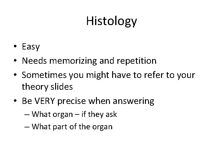 Histology • Easy • Needs memorizing and repetition • Sometimes you might have to