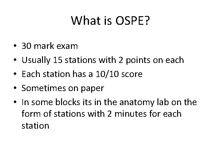 What is OSPE? • • • 30 mark exam Usually 15 stations with 2