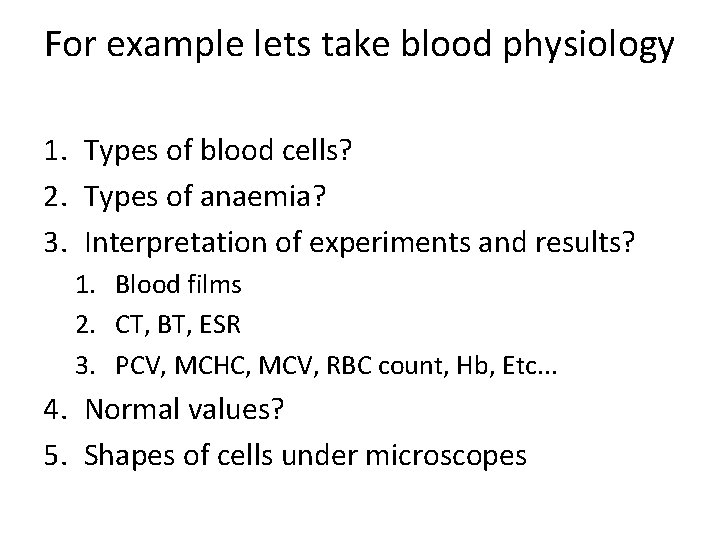 For example lets take blood physiology 1. Types of blood cells? 2. Types of