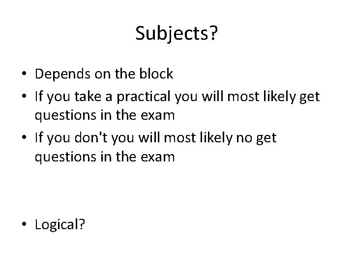 Subjects? • Depends on the block • If you take a practical you will